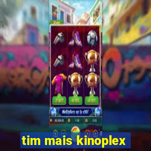 tim mais kinoplex